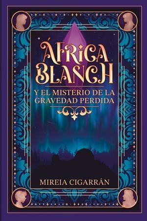 África Blanch 1 : África Blanch y el misterio de la gravedad perdida | 9788409679652 | Cigarrán Mensa, Mireia