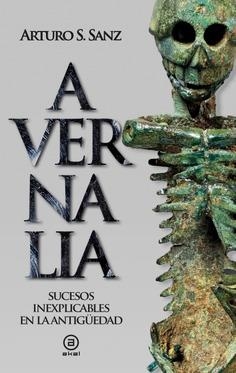Avernalia : Sucesos inexplicables en la Antigüedad | 9788446056478 | Sánchez Sanz, Arturo