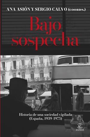 Bajo sospecha : Historia de una sociedad vigilada (España, 1939-1975) | 9788467075816 | Calvo Romero, Sergio / Asión Suñer, Ana