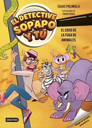 Detective Sopapo y tú 2, El : El caso de la fuga de animales | 9788408299233 | Palmiola, Isaac / Fuego, Fran