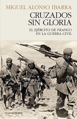 Cruzados sin gloria : El ejército de Franco en la Guerra Civil | 9788412899528 | Alonso, Miguel