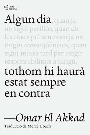 Algun dia tothom hi haurà estat sempre en contra | 9791387672218 | Akkad, Omar El