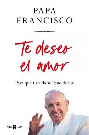 Te deseo el amor | 9788401035975 | Papa Francisco