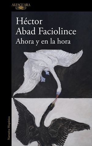 Ahora y en la hora | 9788410496316 | Abad Faciolince, Héctor