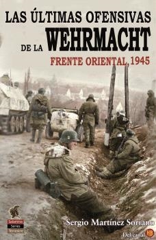Últimas Ofensivas de la Wehrmacht, Las | 9788412856132 | Martínez Soriano, Sergio