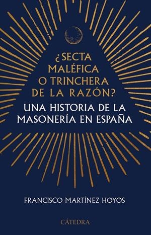 ¿Secta maléfica o trinchera de la razón? : Una historia de la masonería en España | 9788437649047 | Martínez Hoyos, Francisco