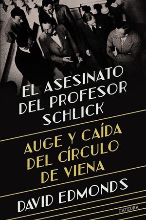 Asesinato del profesor Schlick, El : Auge y caída del Círculo de Viena | 9788437648811 | Edmonds, David