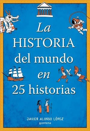 Historia del mundo en 25 historias, La | 9788410396296 | Alonso López, Javier