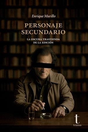 Personaje secundario : La oscura trastienda de la edición | 9791399050332 | Murillo, Enrique