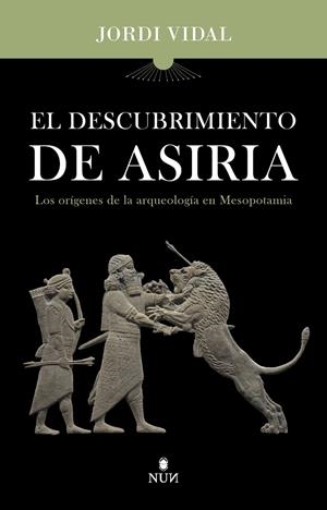Descubrimiento de Asiria, El | 9788410199132 | Vidal Palomino, Jordi
