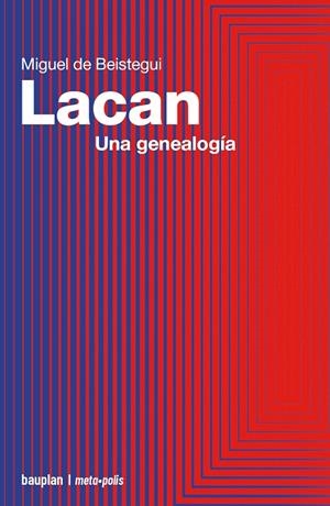 Lacan : Una genealogía | 9788412943122 | Beistegui, Miguel de