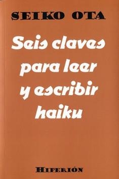 Seis claves para leer y escribir haiku | 9788490021514 | Ota, Seiko