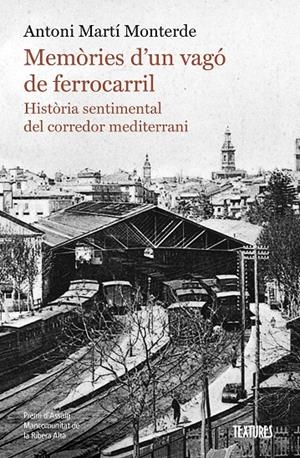 Memòries d'un vagó de ferrocarril : Història sentimental del corredor mediterrani | 9788413587974 | Martí Monterde, Antoni