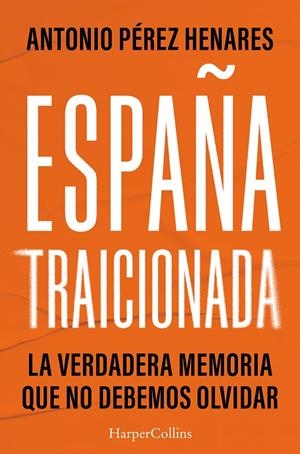 España traicionada | 9788410643925 | Pérez Henares, Antonio