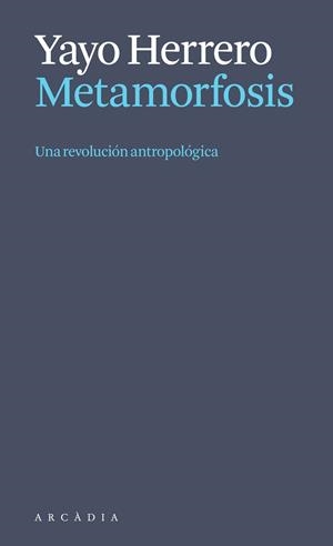 Metamorfosis : Una revolución antropológica | 9788412999723 | Herrero López, Yayo