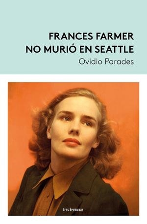 Frances Farmer no murió en Seattle | 9788419243669 | Parades, Ovidio