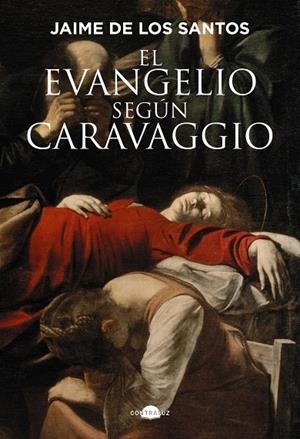 Evangelio según Caravaggio, El | 9791387810016 | Santos, Jaime de los