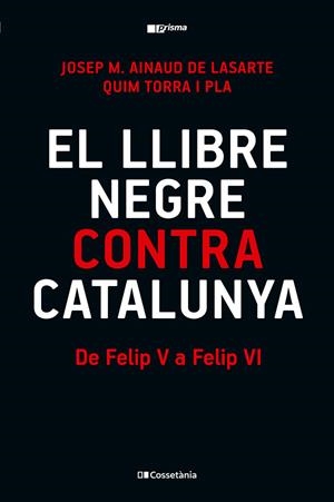 Llibre negre contra Catalunya, El : De Felip V a Felip VI | 9788413565309 | Ainaud de Lasarte, Josep M. / Torra i Pla, Quim