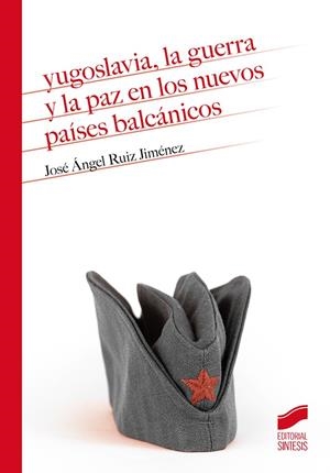 Yugoslavia, la guerra y la paz en los nuevos países balcánicos | 9788413572420 | Ruiz Jiménez, José Ángel