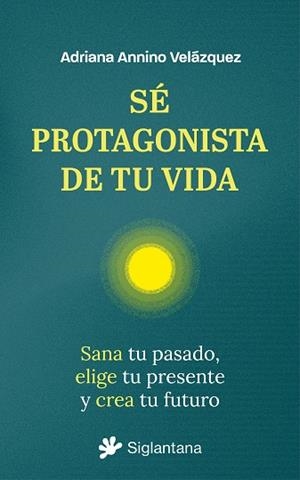 Sé protagonista de tu vida | 9788410179851 | Annino Velázquez, Ariadna