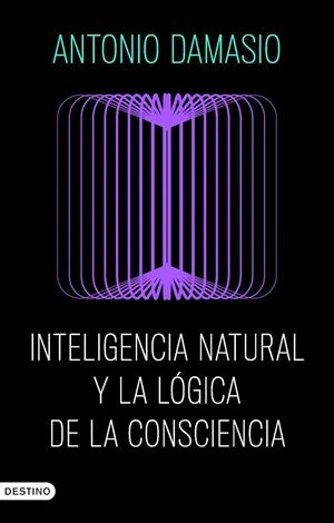 Inteligencia natural y la lógica de la consciencia | 9788423368730 | Damasio, Antonio