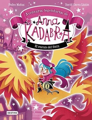Anna Kadabra Aventuras legendarias 4 : El rescate del fénix | 9788408310778 | Pedro Mañas, Pedro Mañas / Sierra Listón, David