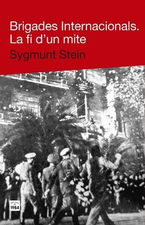 Brigades Internacionals : La fi d'un mite | 9788415835271 | Stein, Sygmunt