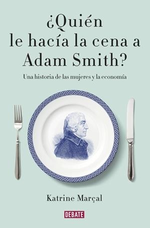 ¿Quién le hacía la cena a Adam Smith? | 9788499925981 | Marçal, Katrine