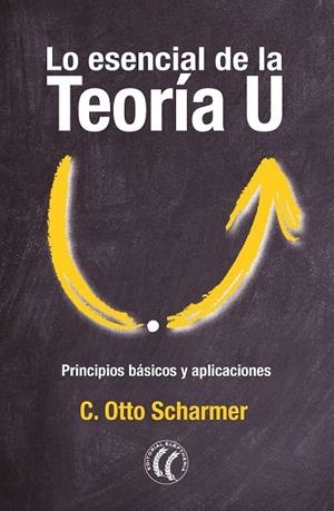 Lo esencial de la Teoría U | 9788412757620 | Scharmer, C. Otto