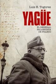 Yagüe : El general falangista de Franco | 9788497349291 | Togores, Luis E.