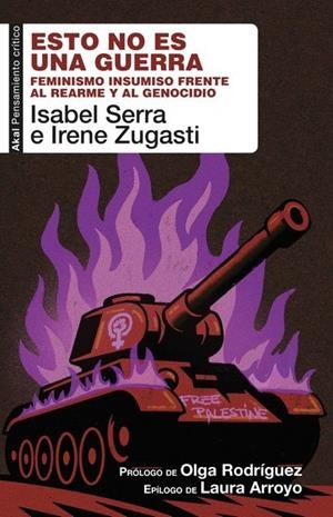 Esto no es una guerra : Feminismo insumiso frente al rearme y al genocidio | 9788446057581 | Serra Sánchez, Isabel / Zugasti, Irene