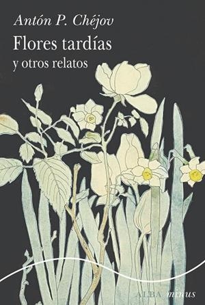Flores tardías y otros relatos | 9788411782302 | Chejov, Anton P.