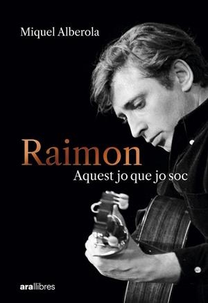 Raimon : Aquest jo que jo soc | 9788411731669 | Alberola Benavent, Miquel