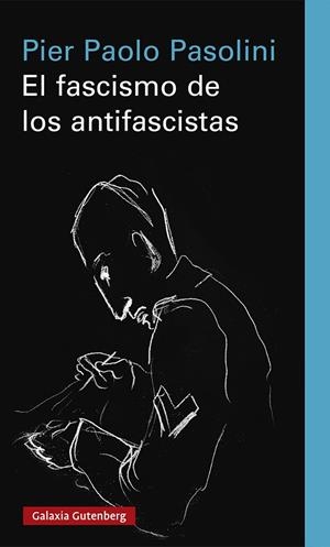 Fascismo de los antifascistas, El | 9788418807183 | Pasolini, Pier Paolo