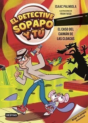 Detective Sopapo y tú 5, El : El caso del caimán de las cloacas | 9788408313427 | Palmiola, Isaac