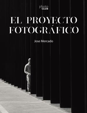 Proyecto fotográfico, El | 9788441546851 | Mercado, Jose