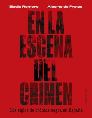 En la escena del crimen : Dos siglos de crónica negra en España | 9788419250674 | Frutos Dávalos, Alberto de / Romero García, Eladio