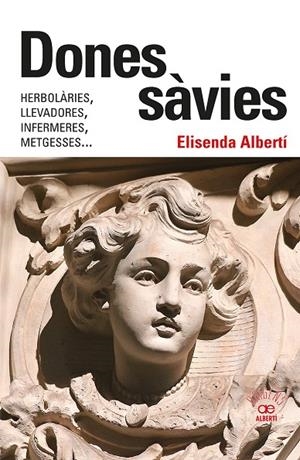 Dones sàvies : Herbolàries, llevadores, infermeres, metgesses... | 9788472461826 | Albertí, Elisenda