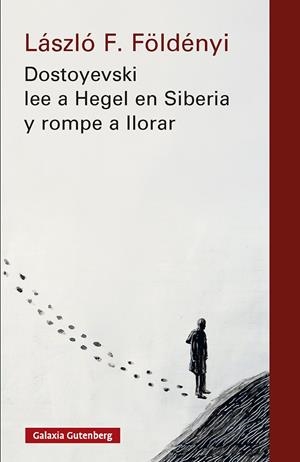 Dostoyevski lee a Hegel en Siberia y rompe a llorar | 9791388019555 | Foldenyi, Laszlo