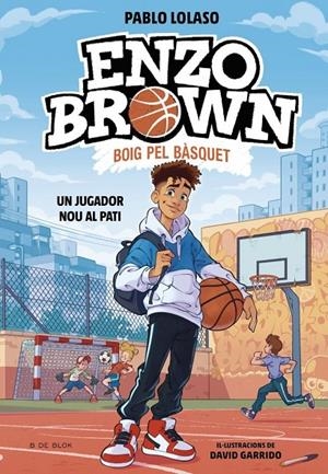 Enzo Brown Boig pel bàsquet 1 : Un jugador nou al pati | 9791387695101 | Lolaso, Pablo