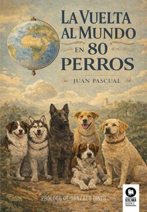 Vuelta al mundo en 80 perros, La | 9791388155024 | Pascual Beitia, Juan