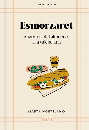 Esmorzaret : Anatomía del almuerzo a la valenciana | 9788418967566 | Hortelano, Marta