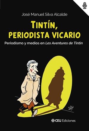 Tintín, periodista vicario : Periodismo y medios en Les Aventures de Tintin | 9791387860417 | Silva Alcalde, José Manuel