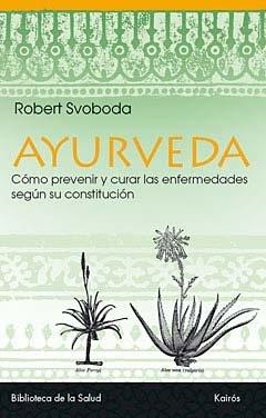 Ayurveda : Cómo prevenir y curar las enfermedades según su constitución | 9788472453296 | Svoboda, Robert