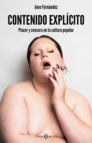 Contenido explícito : Placer y censura en la cultura popular | 9791387839383 | Fernández, June