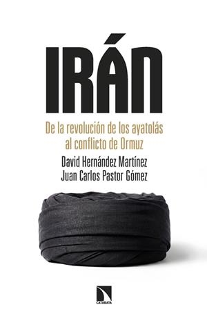 Irán : De la revolución de los ayatolás al conflicto de Ormuz | 9788410676237 | Pastor Gómez, Juan Carlos / Hernández Martínez, David