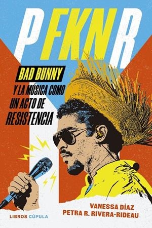 P FKN R : Bad Bunny y la música como un acto de resistencia | 9788448045890 | Díaz, Vanessa / Rivera-Rideau, Petra R.