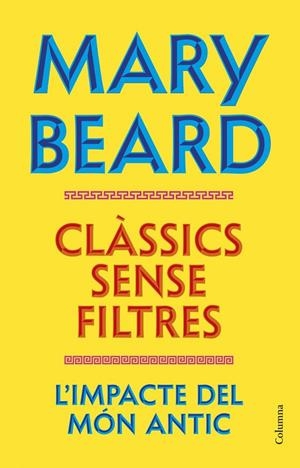 Clàssics sense filtres : L'impacte del món antic | 9788466435260 | Beard, Mary