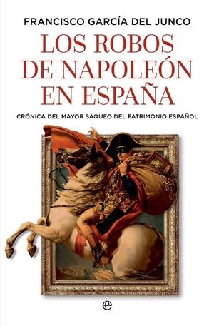Robos de Napoleón en España, Los | 9788410943216 | García del Junco, Francisco