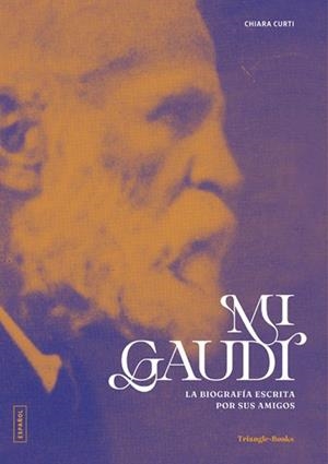 Mi Gaudí : La biografía escrita por sus amigos | 9788410127845 | Curti, Chiara